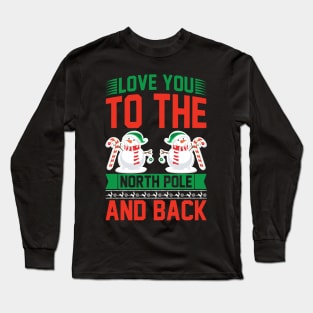 Love You to the North Pole and Back Funny Ugly Xmas Ugly Christmas Long Sleeve T-Shirt